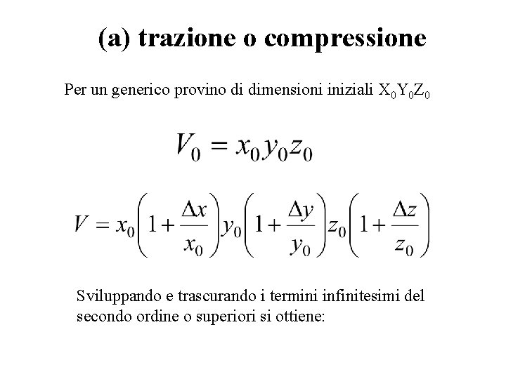 (a) trazione o compressione Per un generico provino di dimensioni iniziali X 0 Y (a) trazione o compressione Per un generico provino di dimensioni iniziali X 0 Y