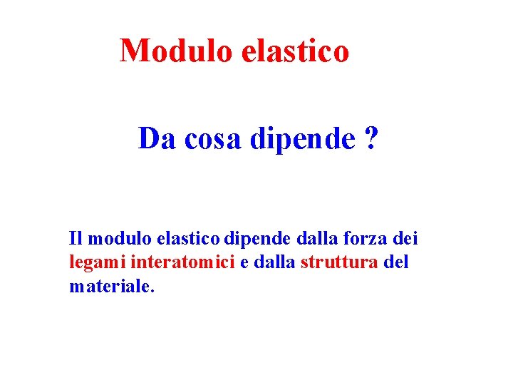 Modulo elastico Da cosa dipende ? Il modulo elastico dipende dalla forza dei legami Modulo elastico Da cosa dipende ? Il modulo elastico dipende dalla forza dei legami