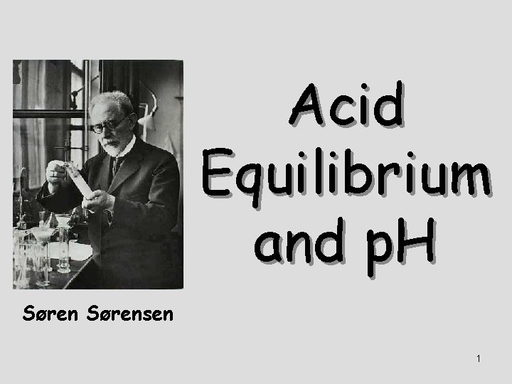 Acid Equilibrium and p. H Sørensen 1 