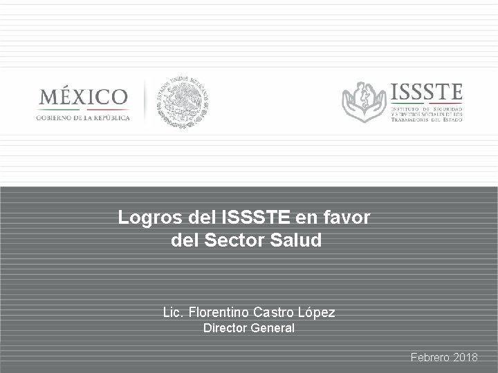 Logros del ISSSTE en favor del Sector Salud Lic. Florentino Castro López Director General