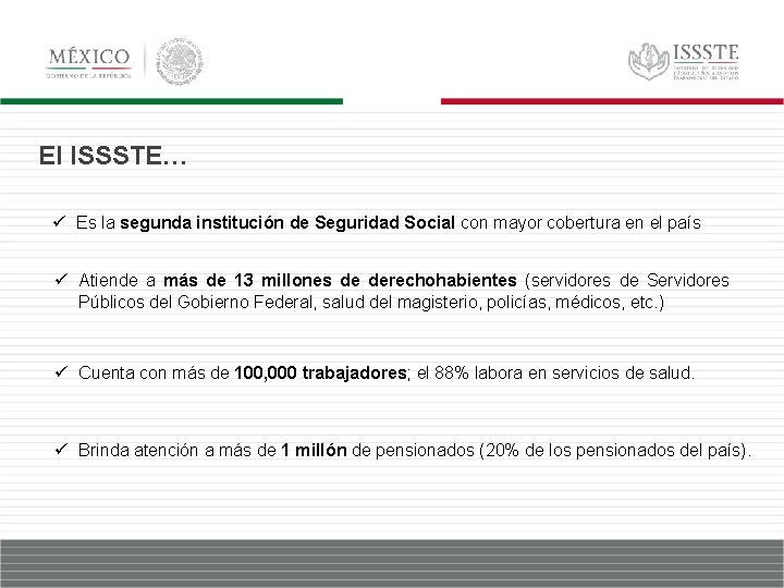 El ISSSTE… ü Es la segunda institución de Seguridad Social con mayor cobertura en