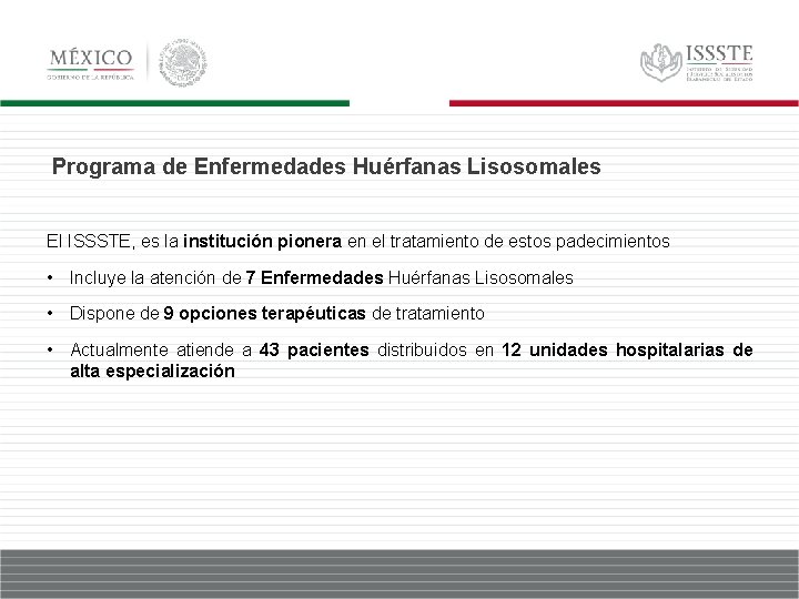 Programa de Enfermedades Huérfanas Lisosomales El ISSSTE, es la institución pionera en el tratamiento