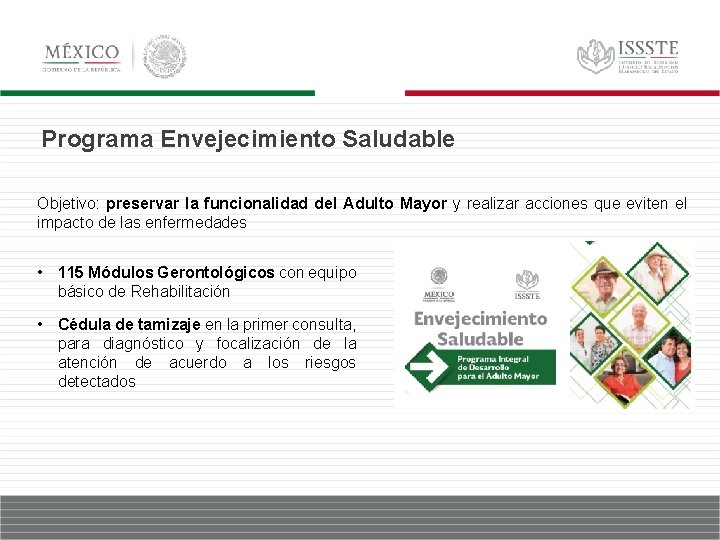 Programa Envejecimiento Saludable Objetivo: preservar la funcionalidad del Adulto Mayor y realizar acciones que