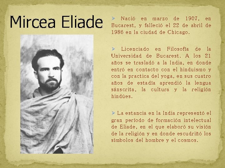 Mircea Eliade Nació en marzo de 1907, en Bucarest, y falleció el 22 de