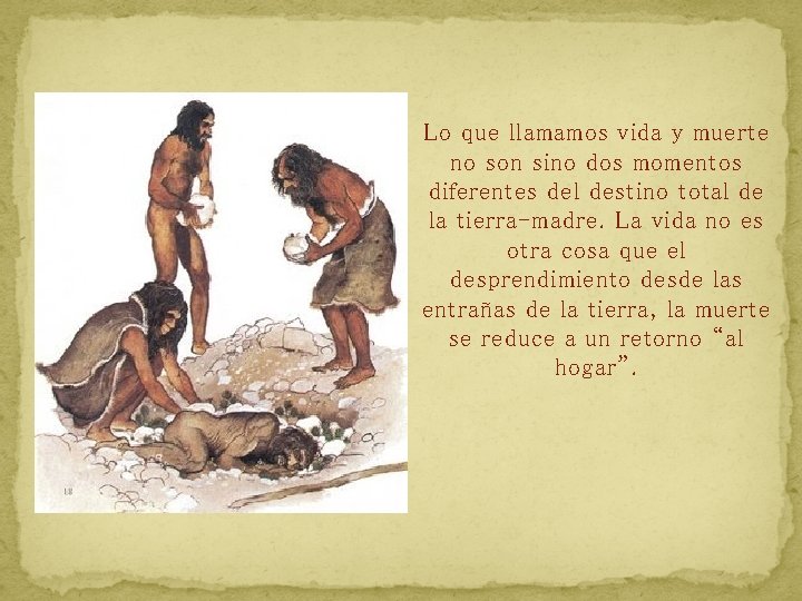 Lo que llamamos vida y muerte no son sino dos momentos diferentes del destino