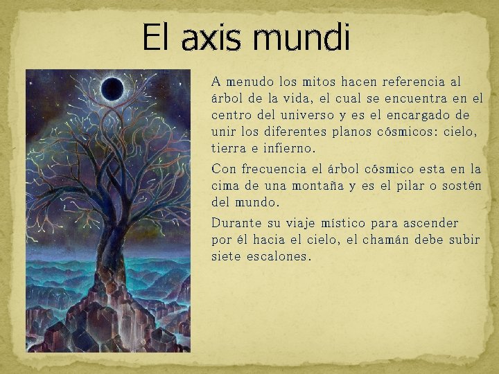 El axis mundi A menudo los mitos hacen referencia al árbol de la vida,