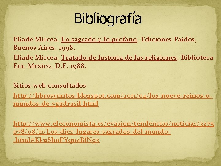 Bibliografía Eliade Mircea. Lo sagrado y lo profano. Ediciones Paidós, Buenos Aires. 1998. Eliade