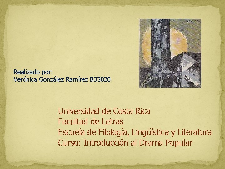 Realizado por: Verónica González Ramírez B 33020 Universidad de Costa Rica Facultad de Letras