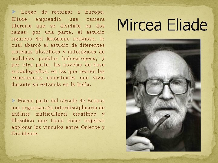 Ø Luego de retornar a Europa, Eliade emprendió una carrera literaria que se dividiría