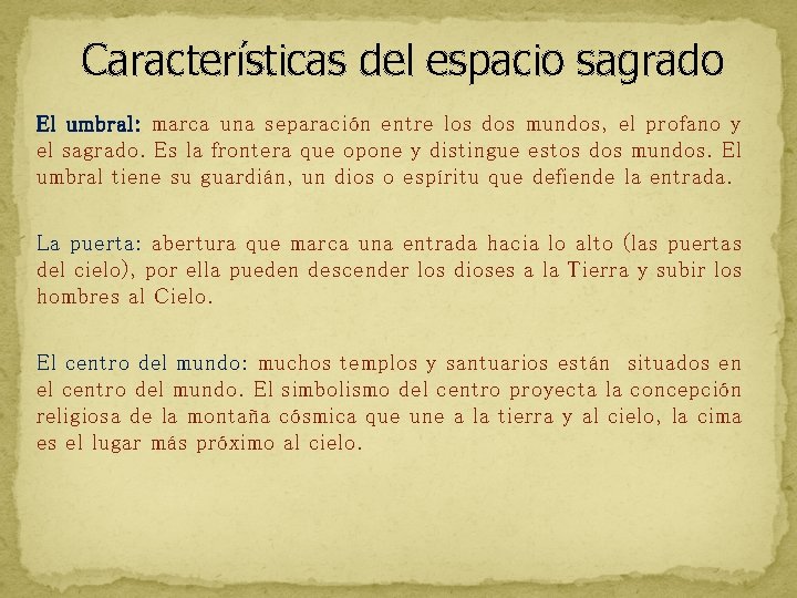 Características del espacio sagrado El umbral: marca una separación entre los dos mundos, el