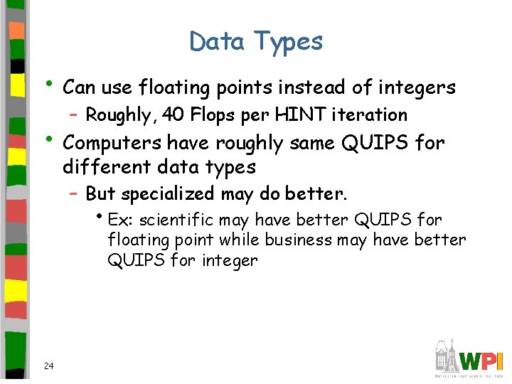 Data Types • Can use floating points instead of integers – Roughly, 40 Flops
