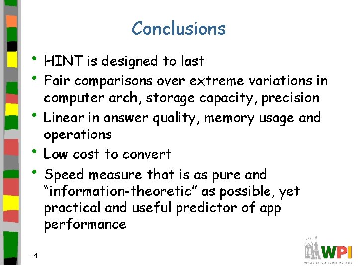 Conclusions • HINT is designed to last • Fair comparisons over extreme variations in