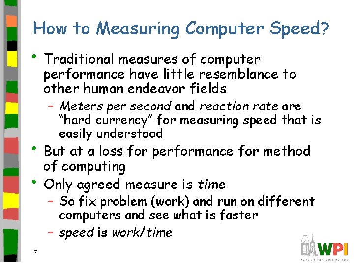 How to Measuring Computer Speed? • Traditional measures of computer performance have little resemblance