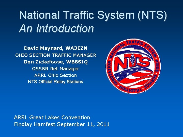 National Traffic System (NTS) An Introduction David Maynard, WA 3 EZN OHIO SECTION TRAFFIC