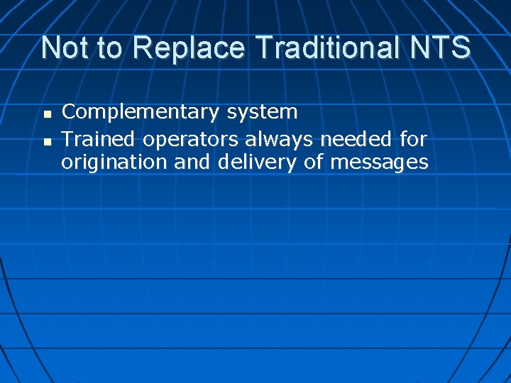 Not to Replace Traditional NTS Complementary system Trained operators always needed for origination and