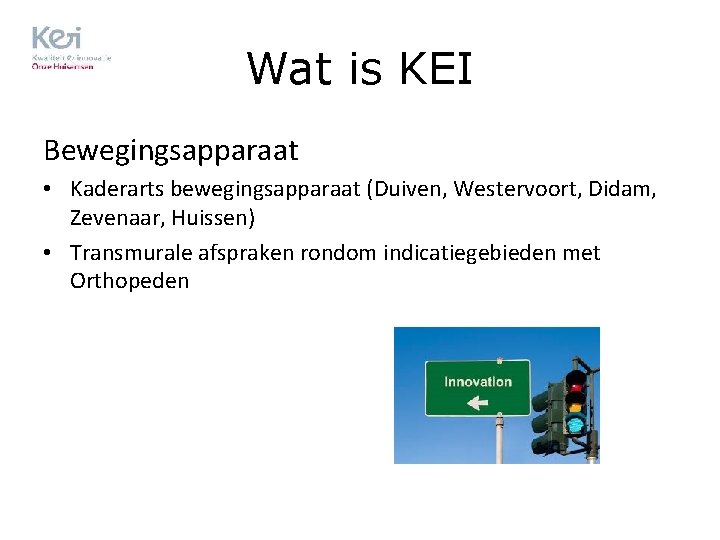 Wat is KEI Bewegingsapparaat • Kaderarts bewegingsapparaat (Duiven, Westervoort, Didam, Zevenaar, Huissen) • Transmurale