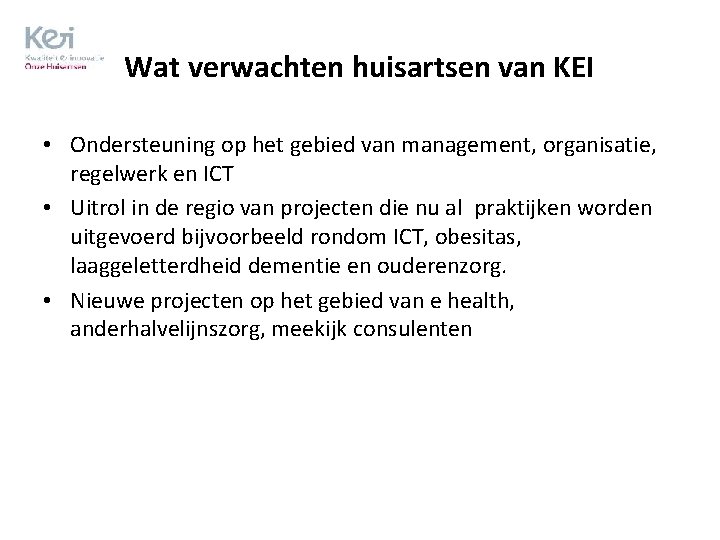 Wat verwachten huisartsen van KEI • Ondersteuning op het gebied van management, organisatie, regelwerk