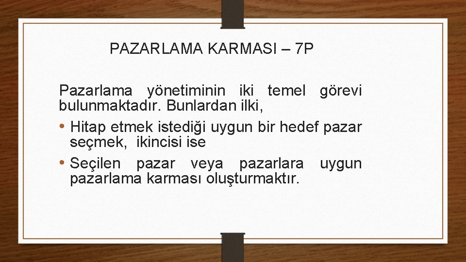 PAZARLAMA KARMASI – 7 P Pazarlama yönetiminin iki temel görevi bulunmaktadır. Bunlardan ilki, • PAZARLAMA KARMASI – 7 P Pazarlama yönetiminin iki temel görevi bulunmaktadır. Bunlardan ilki, •