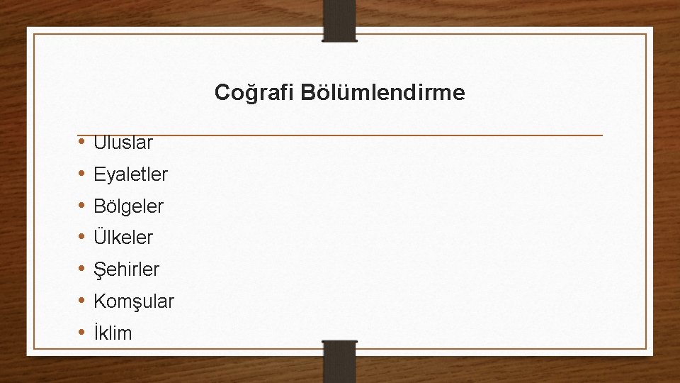 Coğrafi Bölümlendirme • • Uluslar Eyaletler Bölgeler Ülkeler Şehirler Komşular İklim Coğrafi Bölümlendirme • • Uluslar Eyaletler Bölgeler Ülkeler Şehirler Komşular İklim