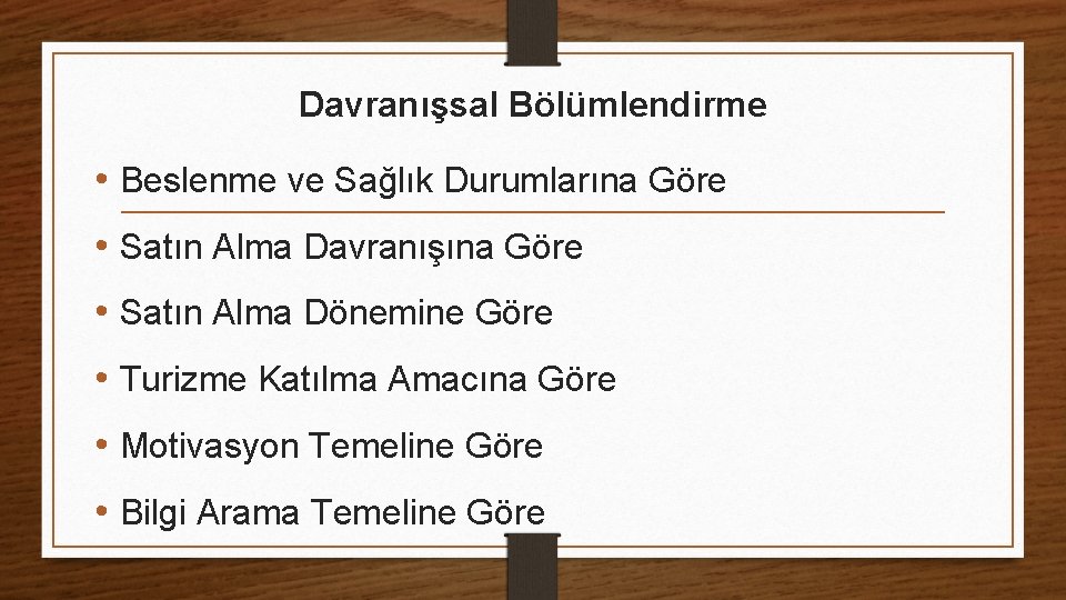 Davranışsal Bölümlendirme • Beslenme ve Sağlık Durumlarına Göre • Satın Alma Davranışına Göre •