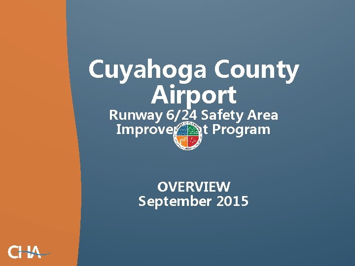 Cuyahoga County Airport Runway 6/24 Safety Area Improvement Program OVERVIEW September 2015 