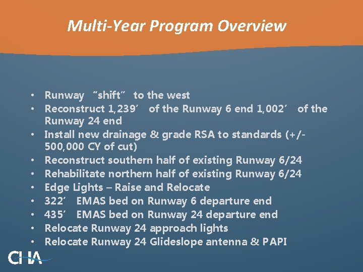 Multi-Year Program Overview • Runway “shift” to the west • Reconstruct 1, 239’ of