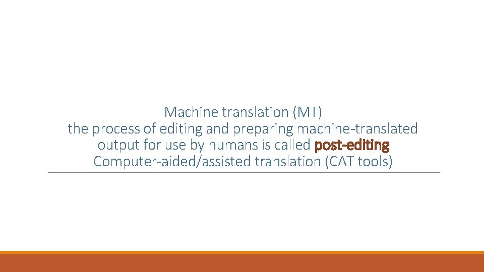 Machine translation (MT) the process of editing and preparing machine-translated output for use by