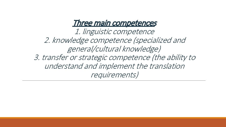 Three main competences 1. linguistic competence 2. knowledge competence (specialized and general/cultural knowledge) 3.