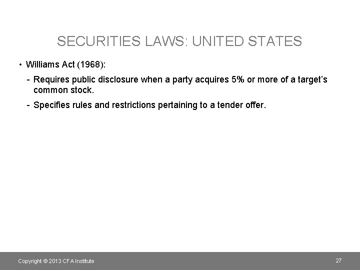 SECURITIES LAWS: UNITED STATES • Williams Act (1968): - Requires public disclosure when a