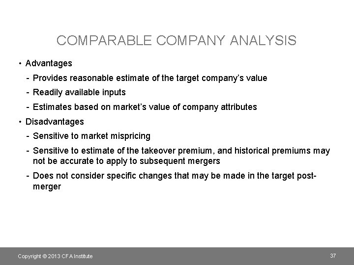 COMPARABLE COMPANY ANALYSIS • Advantages - Provides reasonable estimate of the target company’s value