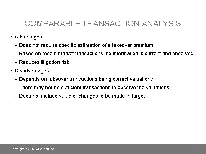 COMPARABLE TRANSACTION ANALYSIS • Advantages - Does not require specific estimation of a takeover