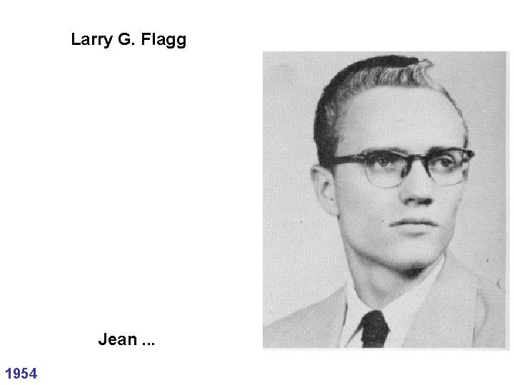 Larry G. Flagg Jean. . . 1954 
