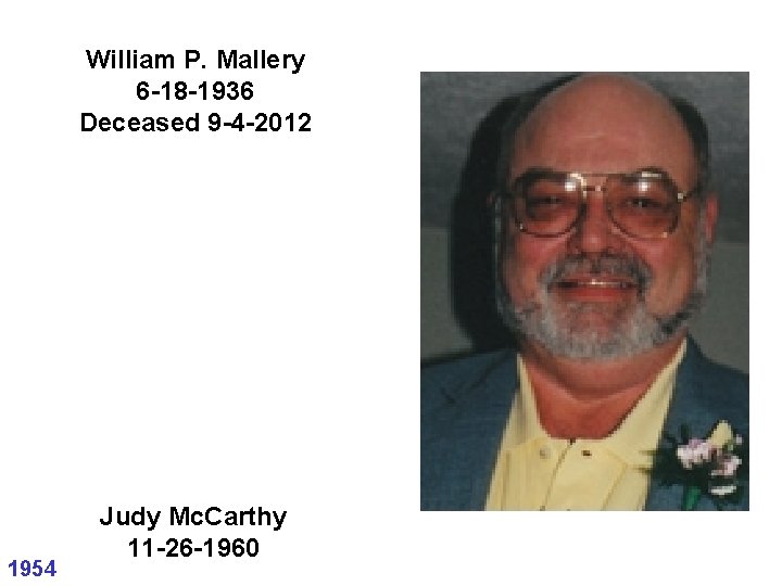 William P. Mallery 6 -18 -1936 Deceased 9 -4 -2012 1954 Judy Mc. Carthy