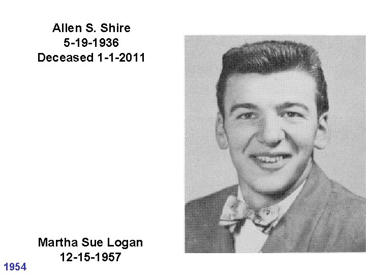 Allen S. Shire 5 -19 -1936 Deceased 1 -1 -2011 1954 Martha Sue Logan