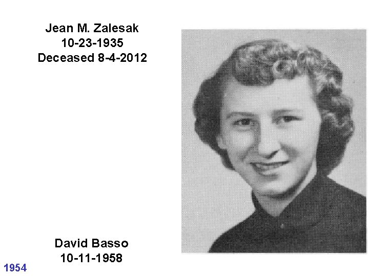 Jean M. Zalesak 10 -23 -1935 Deceased 8 -4 -2012 1954 David Basso 10
