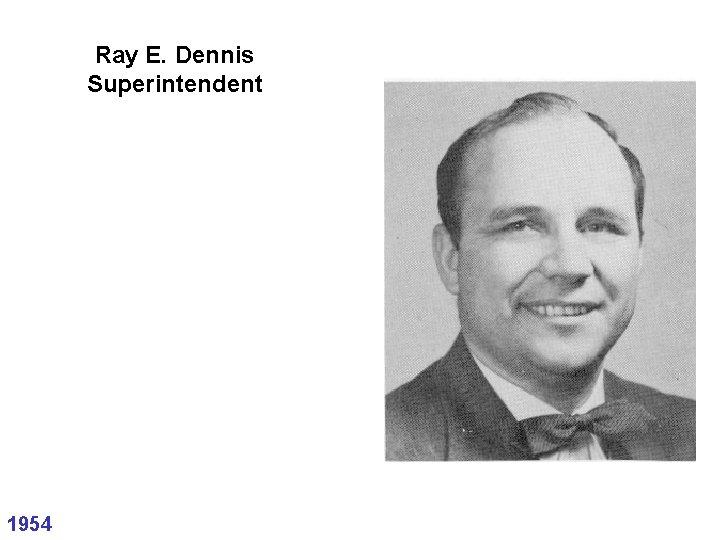 Ray E. Dennis Superintendent 1954 