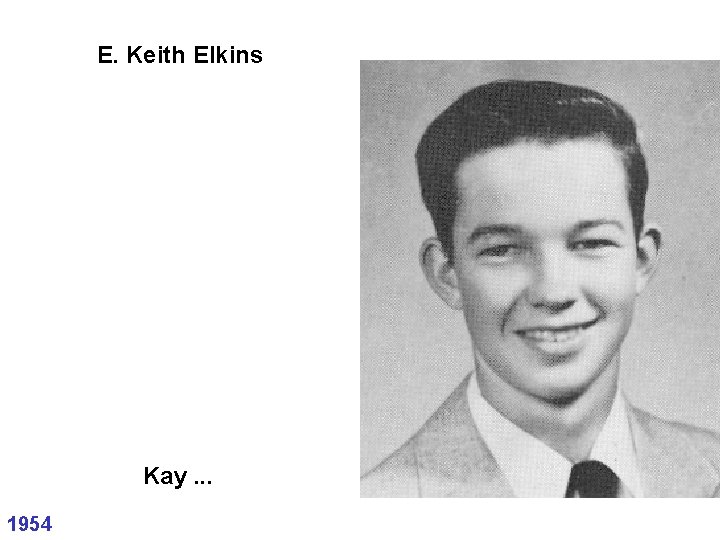 E. Keith Elkins Kay. . . 1954 