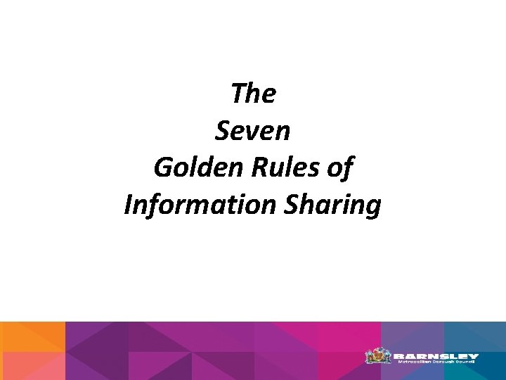 The Seven Golden Rules of Information Sharing 