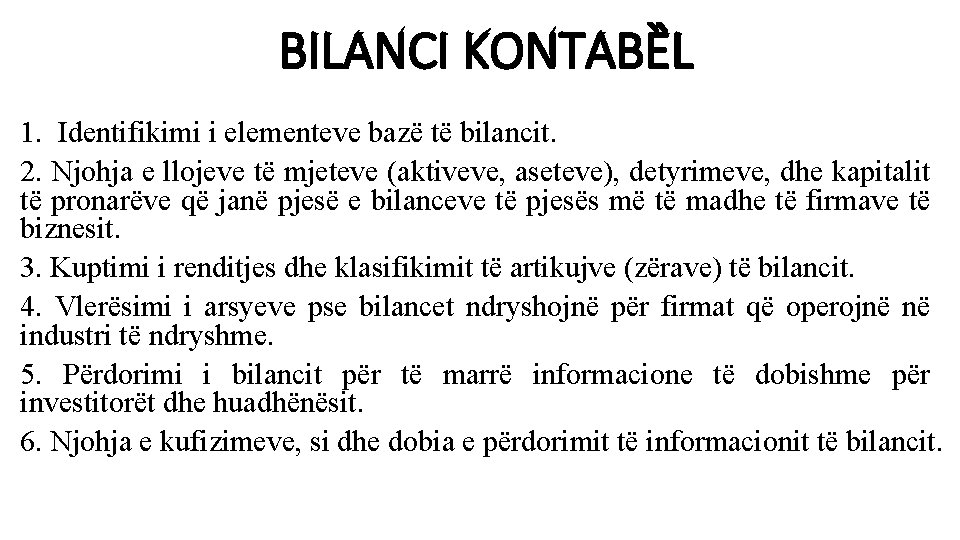 BILANCI KONTABȄL 1. Identifikimi i elementeve bazë të bilancit. 2. Njohja e llojeve të