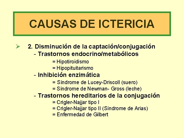 CAUSAS DE ICTERICIA Ø 2. Disminución de la captación/conjugación - Trastornos endocrino/metabólicos = Hipotiroidismo