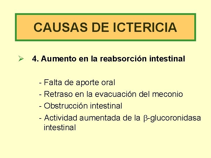 CAUSAS DE ICTERICIA Ø 4. Aumento en la reabsorción intestinal - Falta de aporte