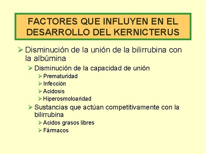 FACTORES QUE INFLUYEN EN EL DESARROLLO DEL KERNICTERUS Ø Disminución de la unión de