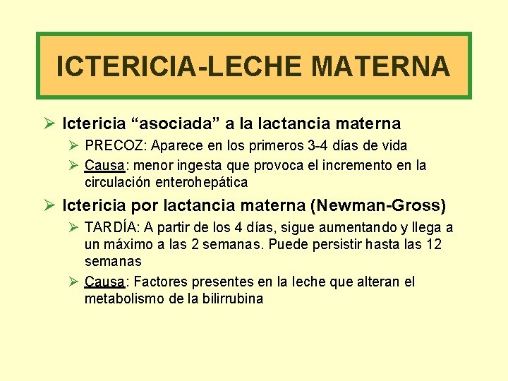 ICTERICIA-LECHE MATERNA Ø Ictericia “asociada” a la lactancia materna Ø PRECOZ: Aparece en los