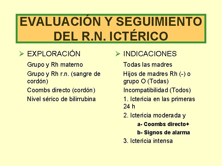 EVALUACIÓN Y SEGUIMIENTO DEL R. N. ICTÉRICO Ø EXPLORACIÓN Grupo y Rh materno Grupo