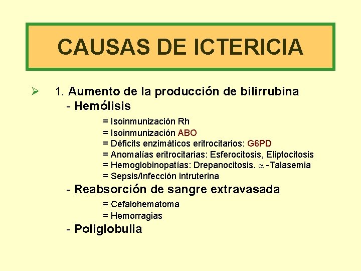 CAUSAS DE ICTERICIA Ø 1. Aumento de la producción de bilirrubina - Hemólisis =