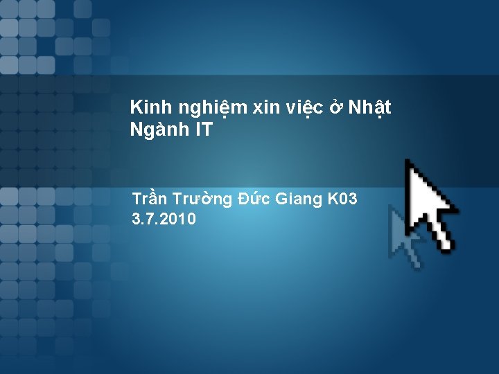 Kinh nghiệm xin việc ở Nhật Ngành IT Trần Trường Đức Giang K 03