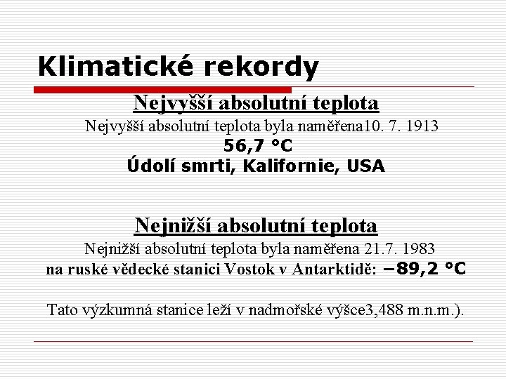 Klimatické rekordy Nejvyšší absolutní teplota byla naměřena 10. 7. 1913 56, 7 °C Údolí