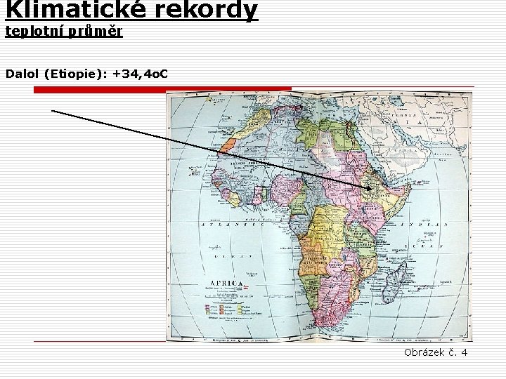 Klimatické rekordy teplotní průměr Dalol (Etiopie): +34, 4 o. C Obrázek č. 4 