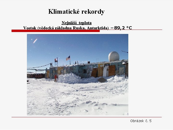  Klimatické rekordy Nejnižší teplota Vostok (vědecká základna Ruska, Antarktida) − 89, 2 °C