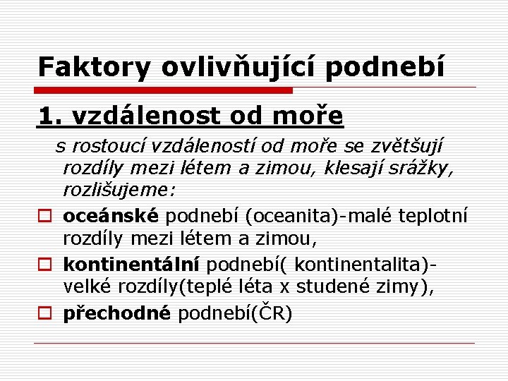 Faktory ovlivňující podnebí 1. vzdálenost od moře s rostoucí vzdáleností od moře se zvětšují